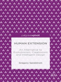 Cover image: Human Extension: An Alternative to Evolutionism, Creationism and Intelligent Design 9781137464880