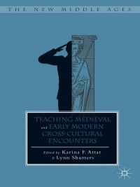 表紙画像: Teaching Medieval and Early Modern Cross-Cultural Encounters 9781137481337