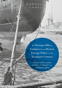 Cover image: The Foreign Office, Commerce and British Foreign Policy in the Twentieth Century 9781137465801