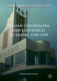 Cover image: Italian Colonialism and Resistances to Empire, 1930-1970 9781137465832