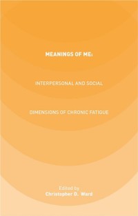 Cover image: Meanings of ME: Interpersonal and Social Dimensions of Chronic Fatigue 9781137467317