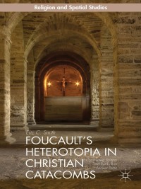 Omslagafbeelding: Foucault’s Heterotopia in Christian Catacombs 9781137468031