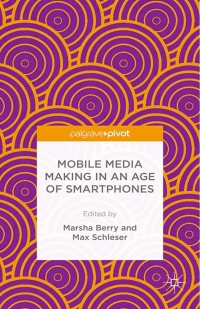 Imagen de portada: Mobile Media Making in an Age of Smartphones 9781137482655