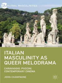 Omslagafbeelding: Italian Masculinity as Queer Melodrama 9781137474803