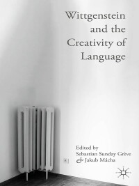 Cover image: Wittgenstein and the Creativity of Language 9781137472533