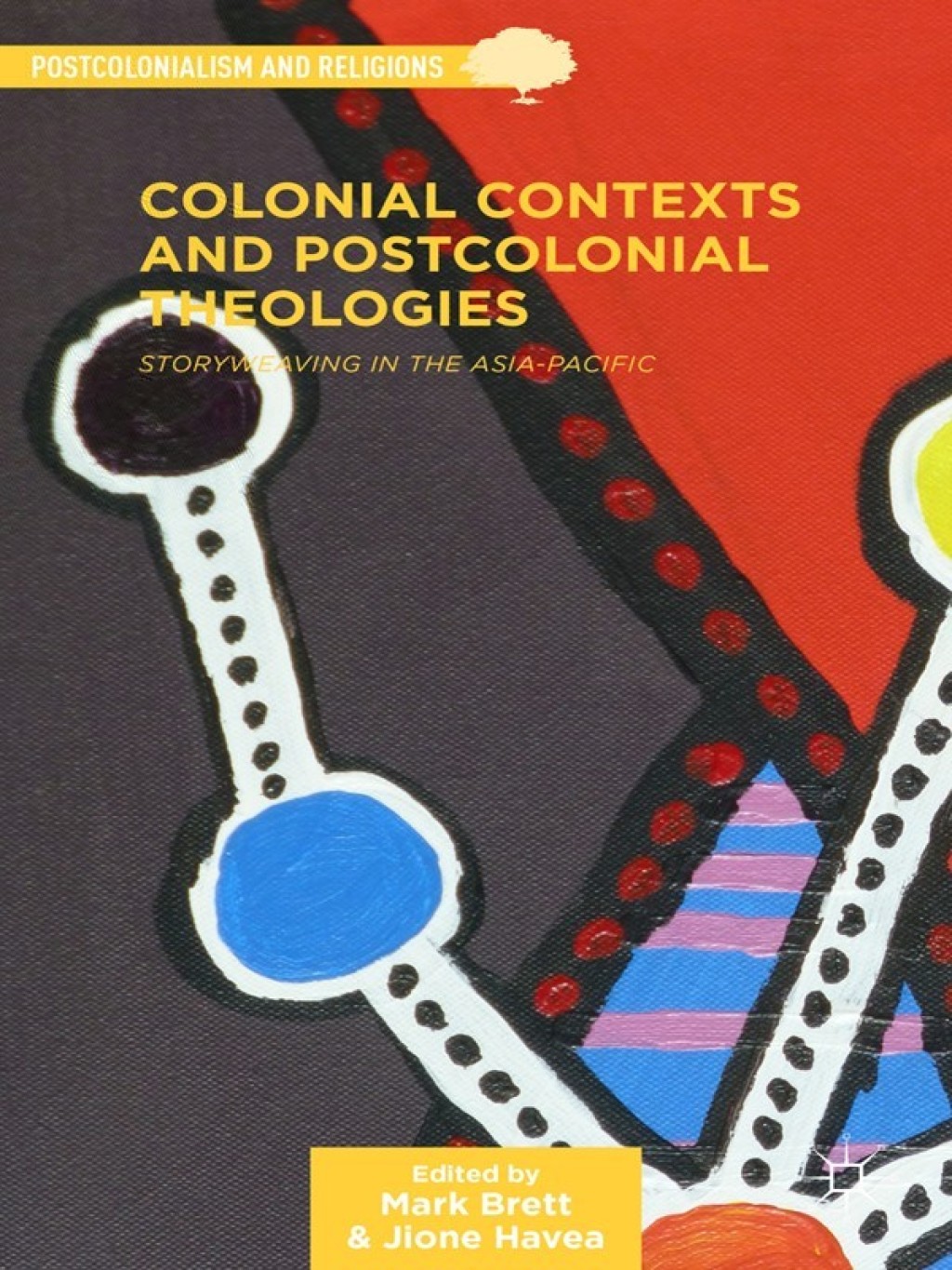 Colonial Contexts and Postcolonial Theologies Storyweaving in the Asia-Pacific