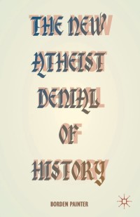 Cover image: The New Atheist Denial of History 9781349502158