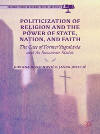 Cover image: Politicization of Religion, the Power of State, Nation, and Faith 9781137484130