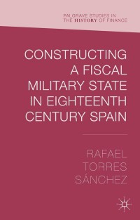 Omslagafbeelding: Constructing a Fiscal Military State in Eighteenth Century Spain 9781137478658