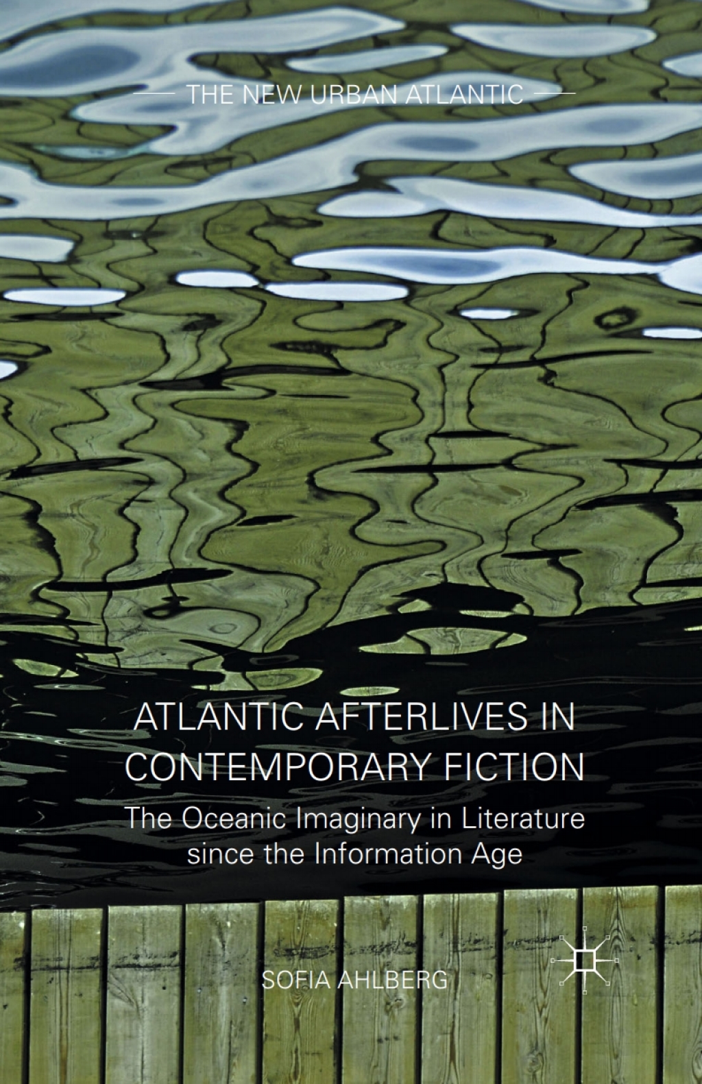 Atlantic Afterlives in Contemporary Fiction The Oceanic Imaginary in Literature since the Information Age