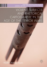 Omslagafbeelding: Violent Subjects and Rhetorical Cartography in the Age of the Terror Wars 9781137480989