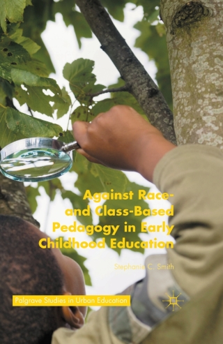 Cover image: Against Race- and Class-Based Pedagogy in Early Childhood Education 9781137482013