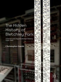 Imagen de portada: The Hidden History of Bletchley Park 9781137484925