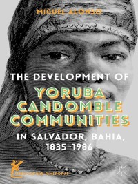 Omslagafbeelding: The Development of Yoruba Candomble Communities in Salvador, Bahia, 1835-1986 9781137485380