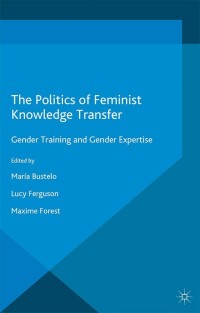 Cover image: The Politics of Feminist Knowledge Transfer 9781137486844