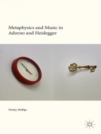 Cover image: Metaphysics and Music in Adorno and Heidegger 9781349566617