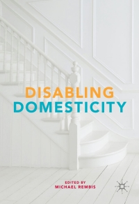 Cover image: Disabling Domesticity 9781137487681