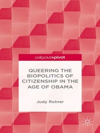 Cover image: Queering the Biopolitics of Citizenship in the Age of Obama 9781137482327