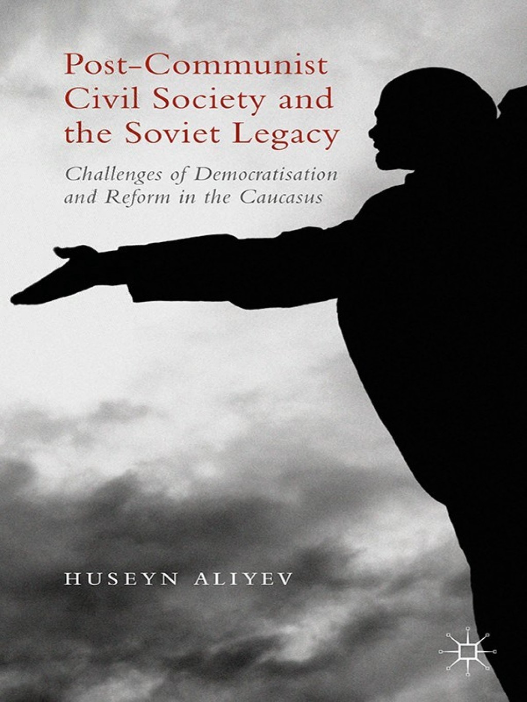 Post-Communist Civil Society and the Soviet Legacy Challenges of Democratisation and Reform in the Caucasus