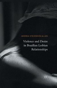 Omslagafbeelding: Violence and Desire in Brazilian Lesbian Relationships 9781137498519