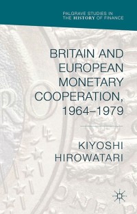صورة الغلاف: Britain and European Monetary Cooperation, 1964-1979 9781349554980