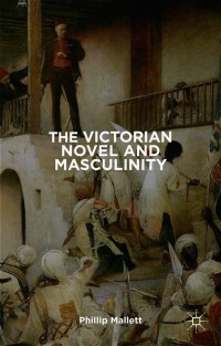 Omslagafbeelding: The Victorian Novel and Masculinity 9780230272323