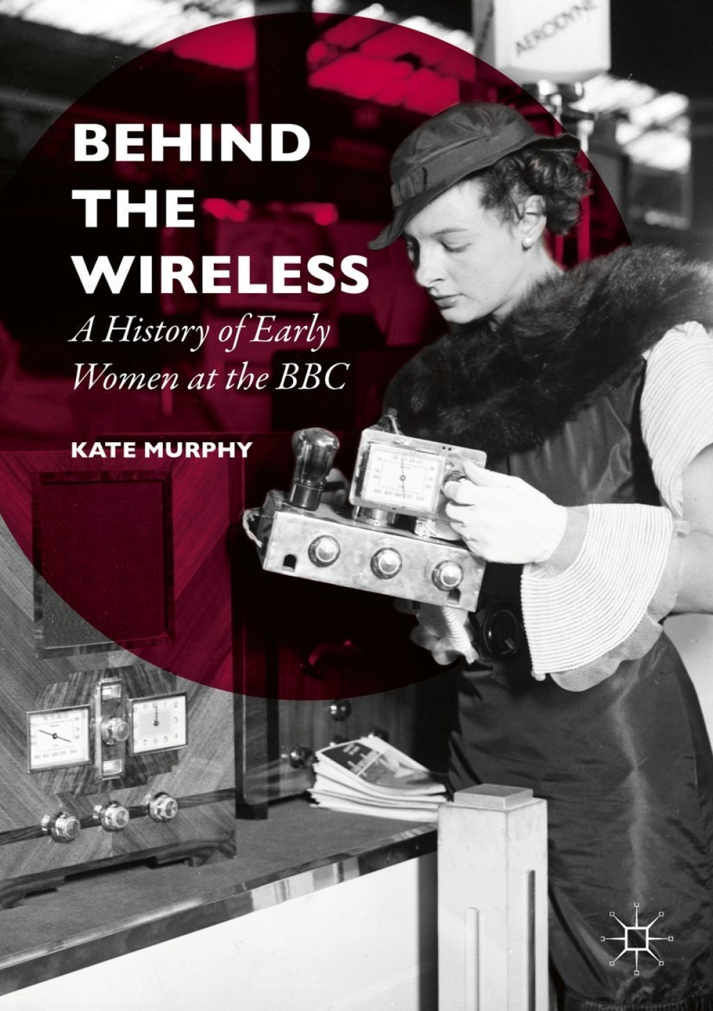 Behind the Wireless A History of Early Women at the BBC