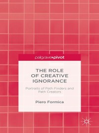 Cover image: The Role of Creative Ignorance: Portraits of Path Finders and Path Creators 9781137489623