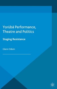 Cover image: Yorùbá Performance, Theatre and Politics 9781137492784
