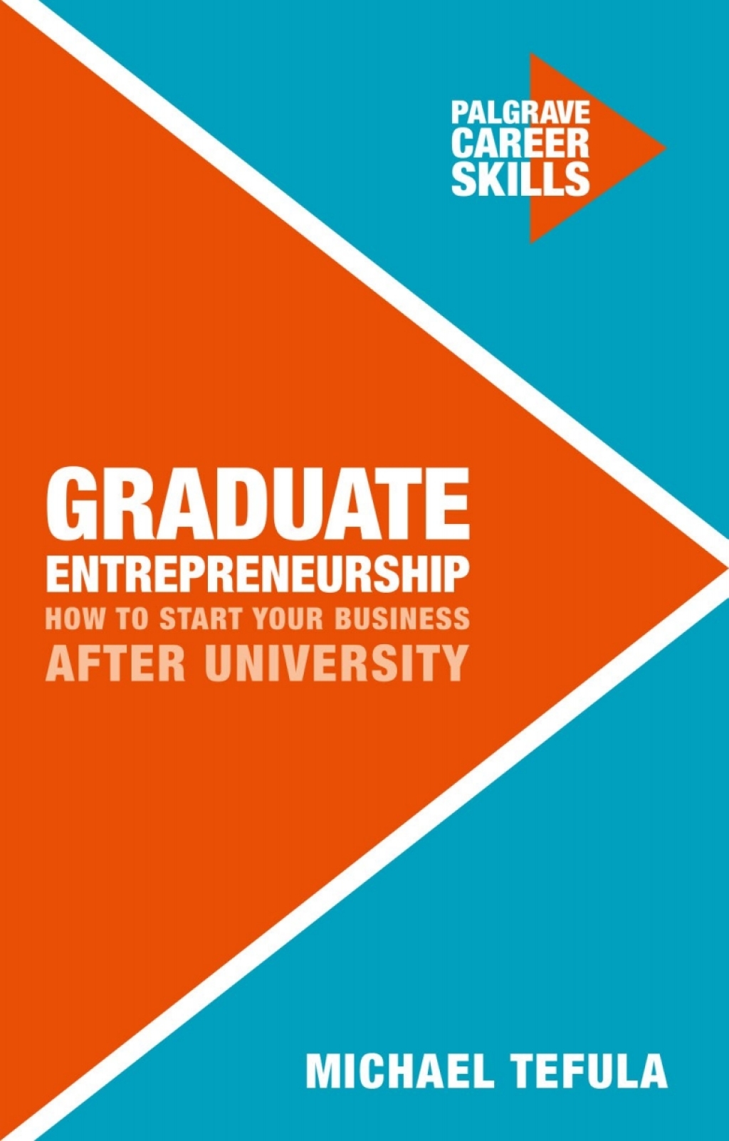 Graduate Entrepreneurship How to Start Your Business After University 1st Edition
