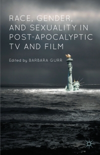 Cover image: Race, Gender, and Sexuality in Post-Apocalyptic TV and Film 9781137501509