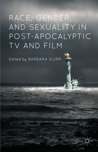 Cover image: Race, Gender, and Sexuality in Post-Apocalyptic TV and Film 9781137501509