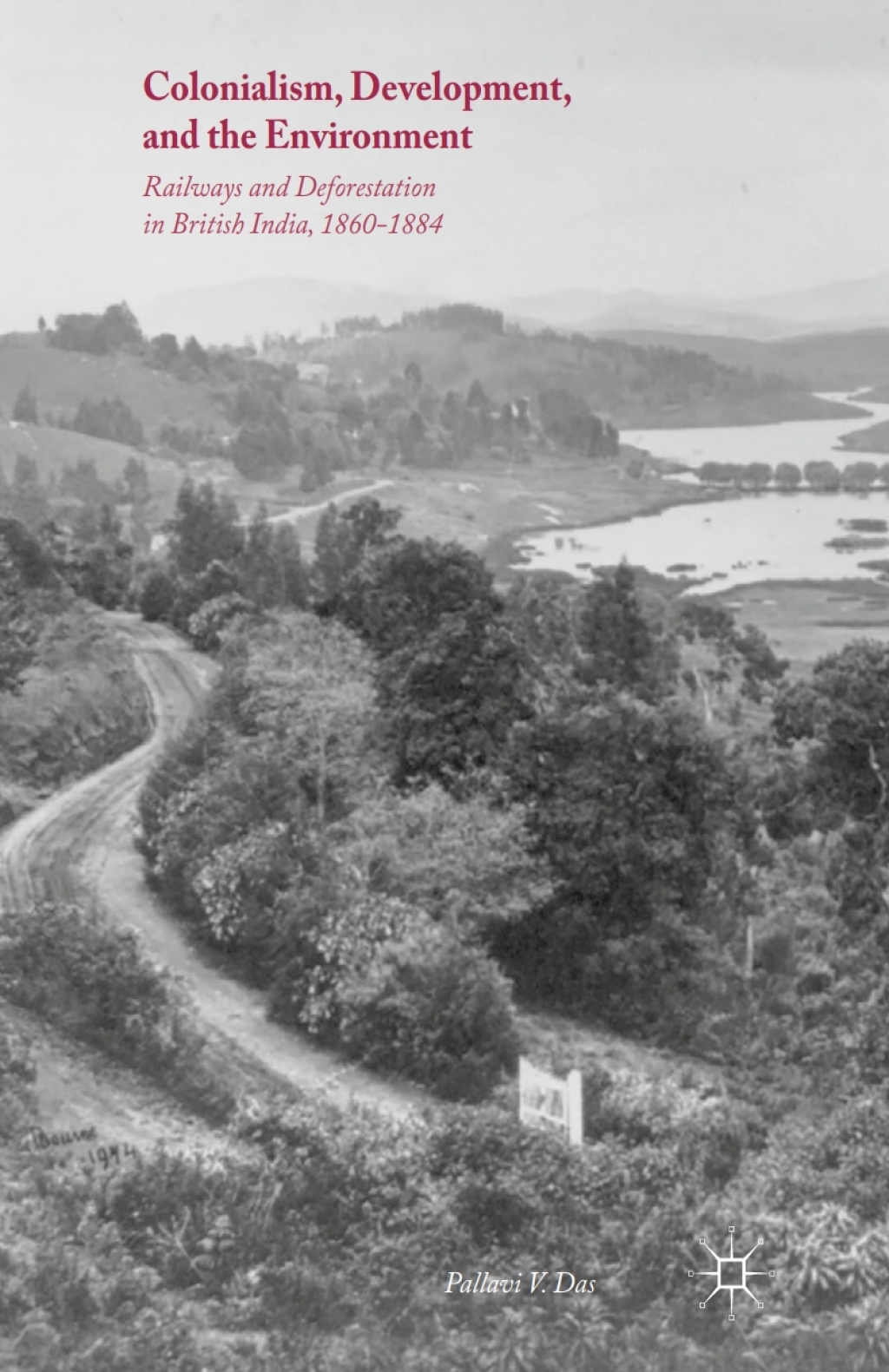 Colonialism, Development, and the Environment Railways and Deforestation in British India, 1860–1884