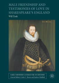 Cover image: Male Friendship and Testimonies of Love in Shakespeare’s England 9781137494962