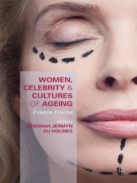Cover image: Women, Celebrity and Cultures of Ageing 9781137495112