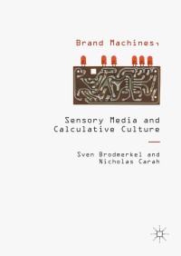 Cover image: Brand Machines, Sensory Media and Calculative Culture 9781137496553