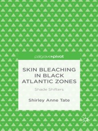 صورة الغلاف: Skin Bleaching in Black Atlantic Zones 9781137498441