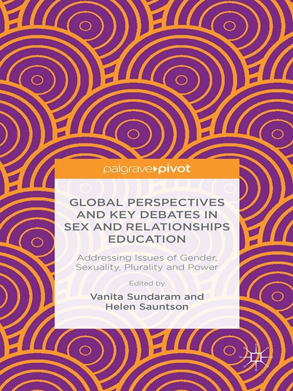 Global Perspectives and Key Debates in Sex and Relationships Education Addressing Issues of Gender, Sexuality, Plurality and Power