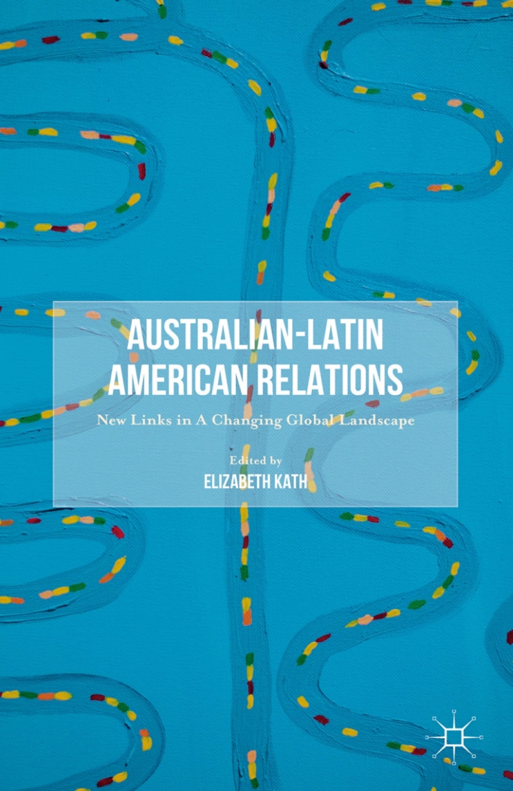 Australian-Latin American Relations New Links in A Changing Global Landscape