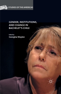 Imagen de portada: Gender, Institutions, and Change in Bachelet’s Chile 9781137501974