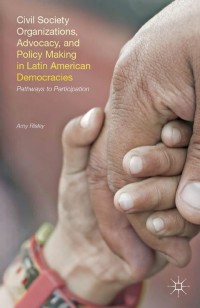 Cover image: Civil Society Organizations, Advocacy, and Policy Making in Latin American Democracies 9781137506542