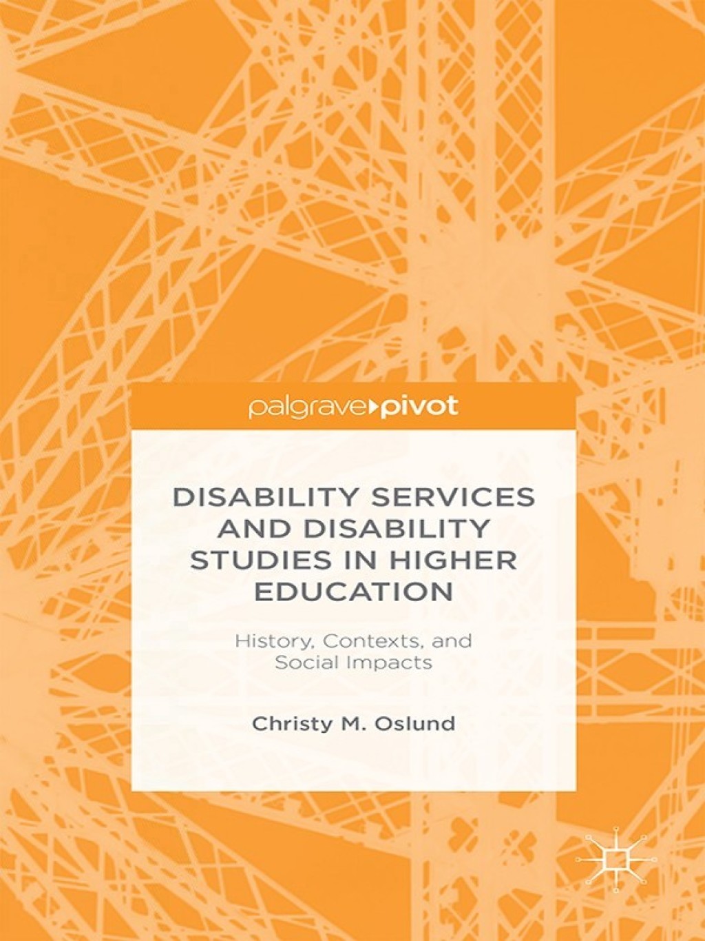 Disability Services and Disability Studies in Higher Education: History, Contexts, and Social Impacts History, Contexts, and Social Impacts