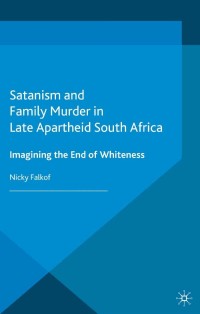 Cover image: Satanism and Family Murder in Late Apartheid South Africa 9781137503046