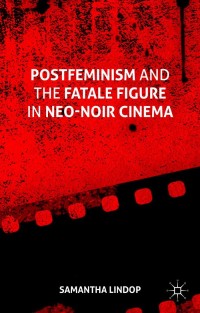 Titelbild: Postfeminism and the Fatale Figure in Neo-Noir Cinema 9781137503589