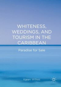 Imagen de portada: Whiteness, Weddings, and Tourism in the Caribbean 9781137503909