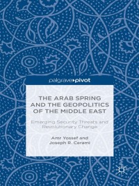 Immagine di copertina: The Arab Spring and the Geopolitics of the Middle East: Emerging Security Threats and Revolutionary Change 9781137504074