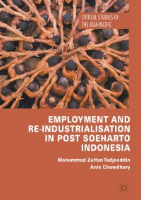 表紙画像: Employment and Re-Industrialisation in Post Soeharto Indonesia 9781137505651