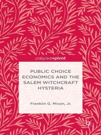 Cover image: Public Choice Economics and the Salem Witchcraft Hysteria 9781137506344