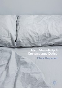 Imagen de portada: Men, Masculinity and Contemporary Dating 9781137506825