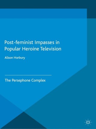 صورة الغلاف: Post-feminist Impasses in Popular Heroine Television 9781137511362